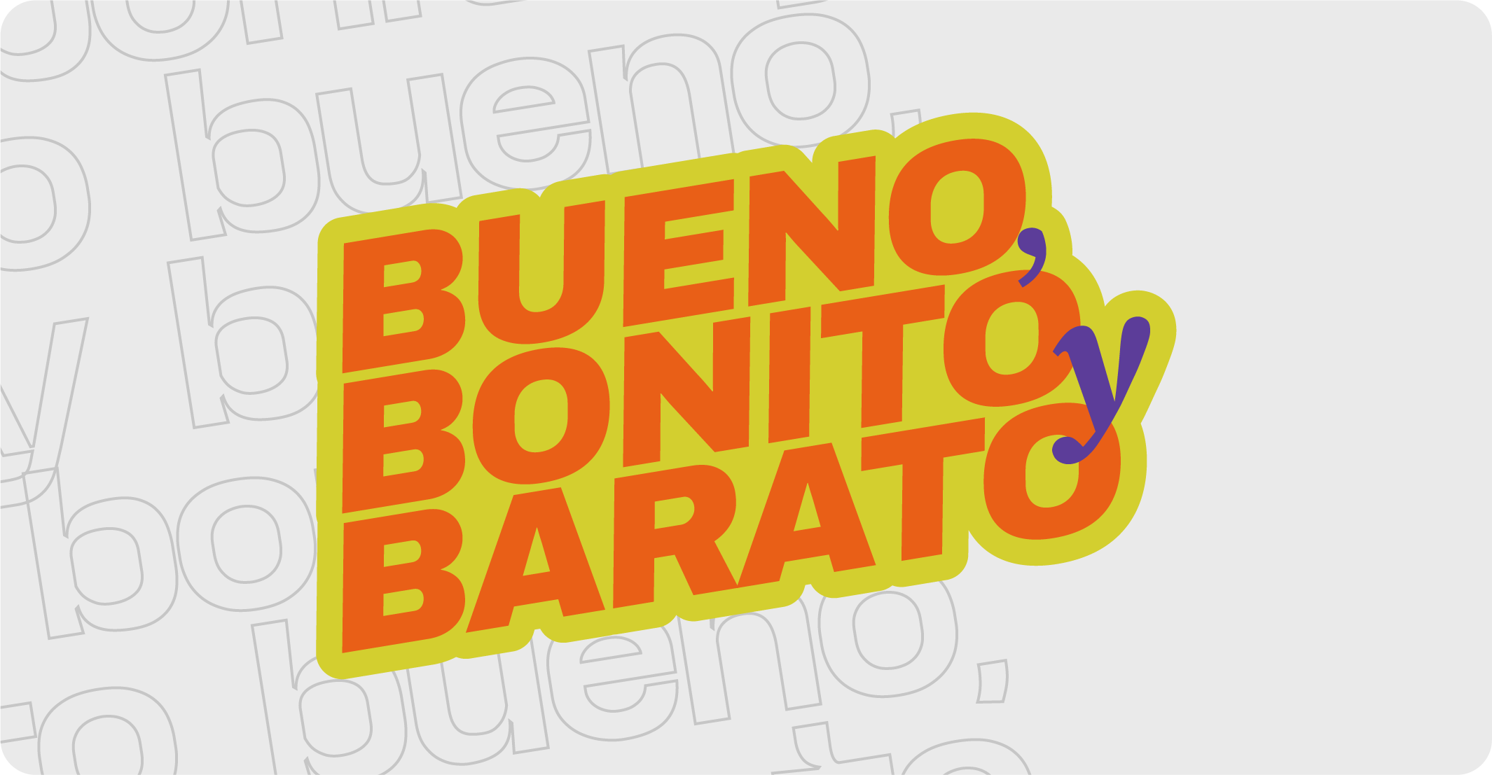 Bueno, Bonito, Barato